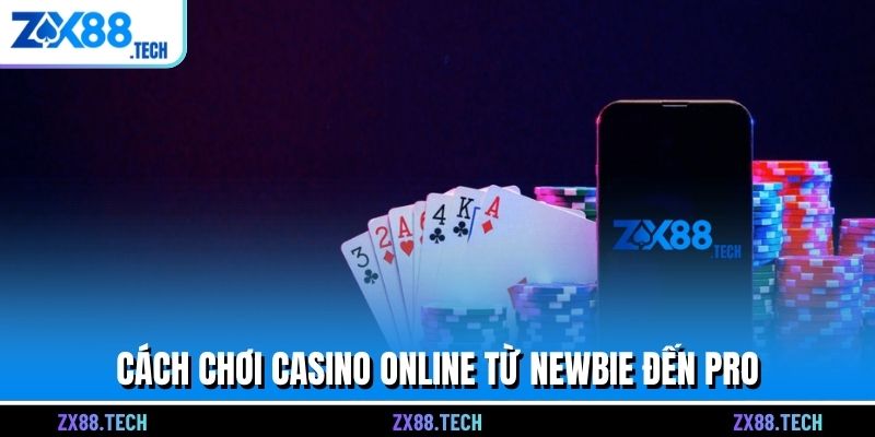 Cách chơi casino online từ newbie đến pro