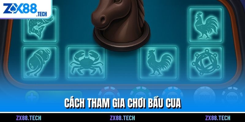 Cách tham gia chơi bầu cua