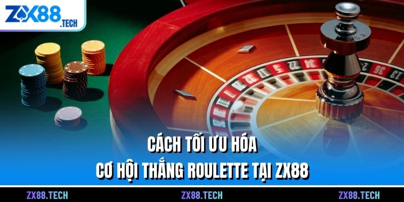 Cách tối ưu hóa cơ hội thắng Roulette tại ZX88
