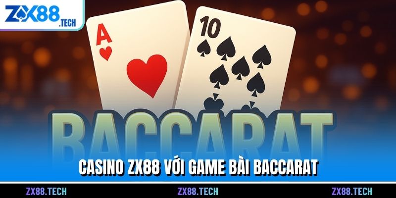 Casino ZX88 với game bài Baccarat