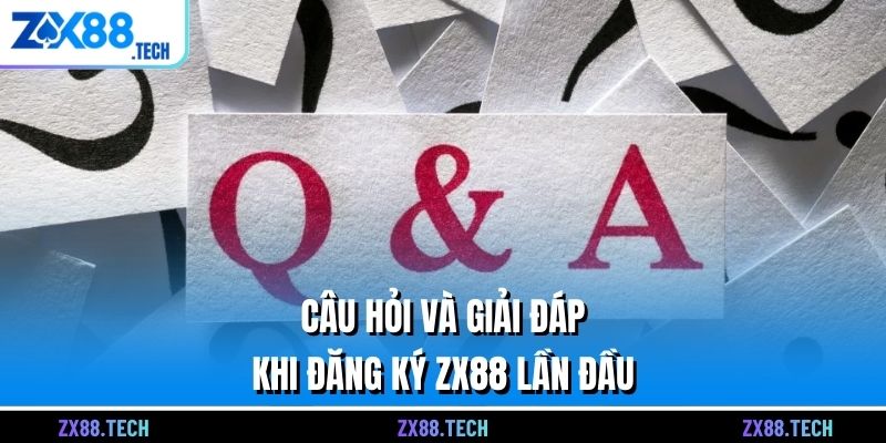 Câu hỏi và giải đáp khi đăng ký ZX88 lần đầu