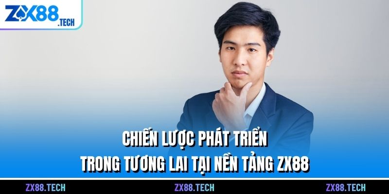 Chiến lược phát triển trong tương lai tại nền tảng ZX88