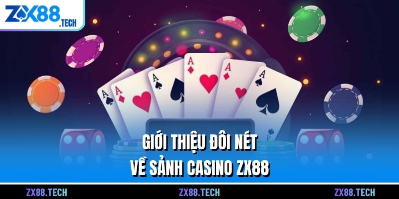 Giới thiệu đôi nét về sảnh Casino ZX88