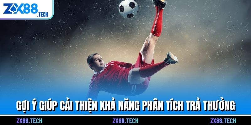 Gợi ý giúp cải thiện khả năng phân tích trả thưởng