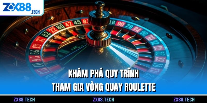 Khám phá quy trình tham gia vòng quay Roulette