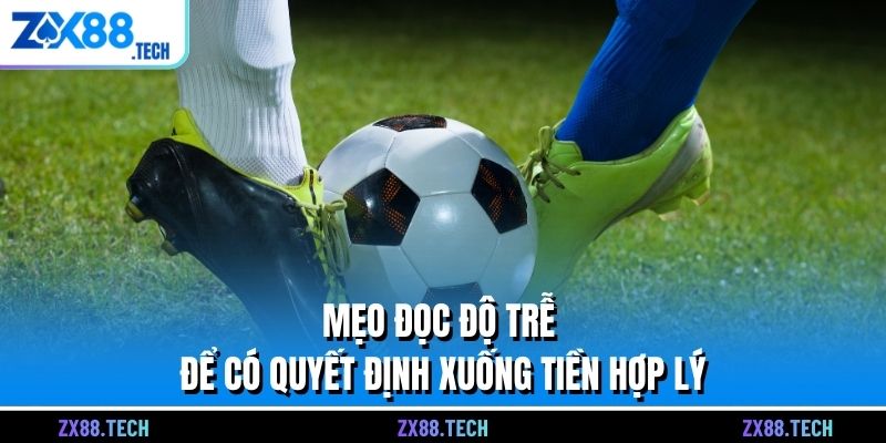 Mẹo đọc độ trễ để có quyết định xuống tiền hợp lý