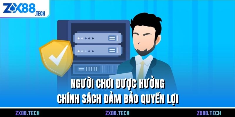 Người chơi được hưởng chính sách đảm bảo quyền lợi