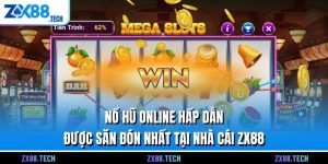 Nổ Hũ Online Hấp Dẫn Được Săn Đón Nhất Tại Nhà Cái ZX88