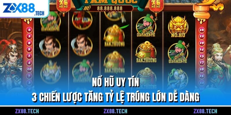 Nổ Hũ Uy Tín - 3 Chiến Lược Tăng Tỷ Lệ Trúng Lớn Dễ Dàng