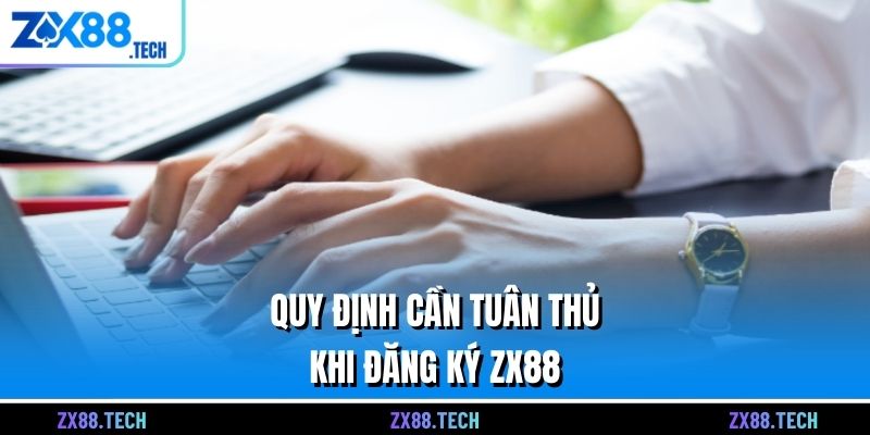 Quy định cần tuân thủ khi đăng ký ZX88