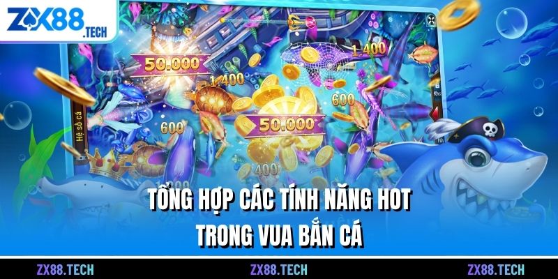 Tổng hợp các tính năng hot trong Vua bắn cá