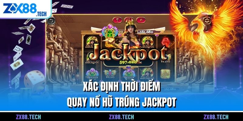 Xác định thời điểm quay nổ hũ trúng jackpot